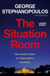 The Situation Room : The Inside Story of Presidents in Crisis