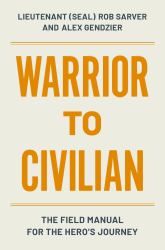 Warrior to Civilian : The Field Manual for the Hero's Journey