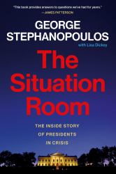 The Situation Room : The Inside Story of Presidents in Crisis