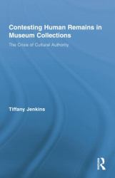 Contesting Human Remains in Museum Collections : The Crisis of Cultural Authority