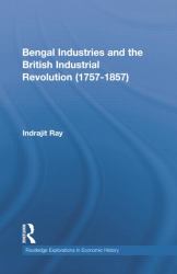 Bengal Industries and the British Industrial Revolution (1757-1857)