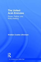 The United Arab Emirates : Power, Politics and Policy-Making