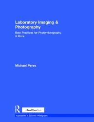 Laboratory Imaging and Photography : Best Practices for Photomicrography and More