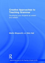 Creative Approaches to Teaching Grammar : Developing Your Students As Writers and Readers