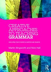 Creative Approaches to Teaching Grammar : Developing Your Students As Writers and Readers