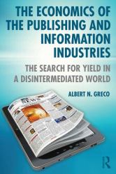 The Economics of the Publishing and Information Industries : The Search for Yield in a Disintermediated World