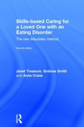 Skills-Based Caring for a Loved One with an Eating Disorder : The New Maudsley Method