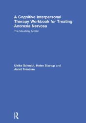 A Cognitive-Interpersonal Therapy Workbook for Treating Anorexia Nervosa : The Maudsley Model