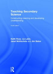 Teaching Secondary Science : Constructing Meaning and Developing Understanding