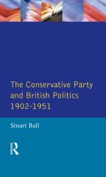 The Conservative Party and British Politics 1902 - 1951