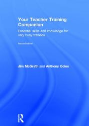 Your Teacher Training Companion : Essential Skills and Knowledge for Very Busy Trainees