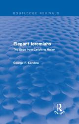 Elegant Jeremiahs (Routledge Revivals) : The Sage from Carlyle to Mailer