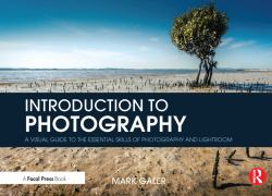 Introduction to Photography : A Visual Guide to the Essential Skills of Photography and Lightroom