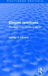 Elegant Jeremiahs (Routledge Revivals) : The Sage from Carlyle to Mailer