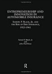 Entrepreneurship and Innovation in Automobile Insurance : Samuel P. Black, Jr. and the Rise of Erie Insurance, 1923-1961