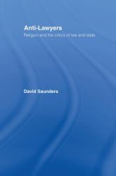 Anti-Lawyers : Religion and the Critics of Law and State