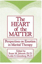 The Heart of the Matter: Perspectives on Emotion in Marital : Perspectives on Emotion in Marital Therapy