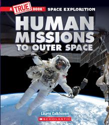 Human Missions to Outer Space (a True Book: Space Exploration)