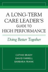 A Long-Term Care Leader's Guide to High Performance : Doing Better Together