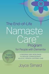 The End-of-Life Namaste Care Program for People with Dementia : A Program Used Worldwide to Provide Compassionate, Holistic, Person-Centered Care