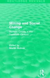 Mining and Social Change (Routledge Revivals) : Durham County in the Twentieth Century