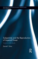 Subjectivity and the Reproduction of Imperial Power : Empire's Individuals