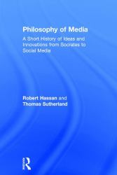 Philosophy of Media : A Short History of Ideas and Innovations from Socrates to Social Media