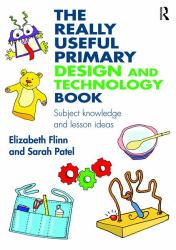 The Really Useful Primary Design and Technology Book : Subject Knowledge and Lesson Ideas