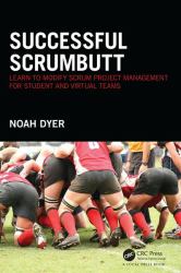 Successful ScrumButt : Learn to Modify Scrum Project Management for Student and Virtual Teams