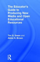 The Educator's Guide to Producing New Media and Open Educational Resources