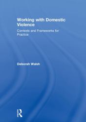 Working with Domestic Violence : Contexts and Frameworks for Practice