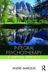 Integral Psychotherapy : A Unifying Approach