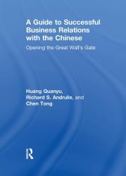 A Guide to Successful Business Relations with the Chinese : Opening the Great Wall's Gate