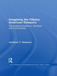 Imagining the Filipino American Diaspora : Transnational Relations, Identities, and Communities