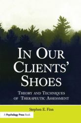 In Our Clients' Shoes : Theory and Techniques of Therapeutic Assessment