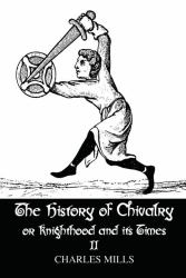 The History of Chivalry or Knighthood and Its Times : Volume II