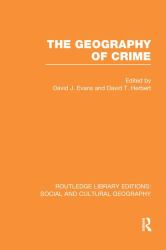 The Geography of Crime (RLE Social and Cultural Geography)