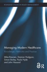 Managing Modern Healthcare (Open Access) : Knowledge, Networks and Practice