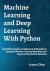 Machine Learning and Deep Learning with Python : Use Python Jupyter to Implement Mathematical Concepts, Machine Learning Algorithms and Deep Learning Neural Networks