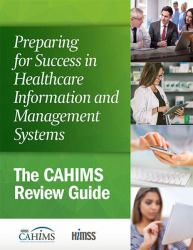 Preparing for Success in Healthcare Information and Management Systems : The CAHIMS Review Guide