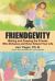 Friendgevity : Making and Keeping the Friends Who Enhance and Even Extend Your Life