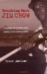 Brushing Back Jim Crow : The Integration of the Minor Leagues in the American South