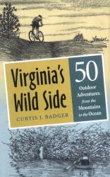 Virginia's Wild Side : Fifty Outdoor Adventures from the Mountains to the Ocean