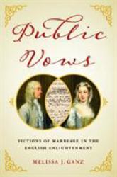 Public Vows : Fictions of Marriage in the English Enlightenment