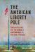 The American Liberty Pole : Popular Politics and the Struggle for Democracy in the Early Republic