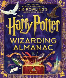 The Harry Potter Wizarding Almanac : The Official Magical Companion to J. K. Rowling's Harry Potter Books