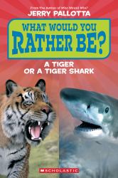 What Would You Rather Be? a Tiger or a Tiger Shark (Scholastic Reader, Level 1)