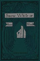 Snow White : Or, the House in the Wood