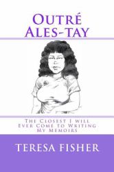 Outré Ales-Tay : This Is the Closest I Will Ever Come to Writing My Memoirs