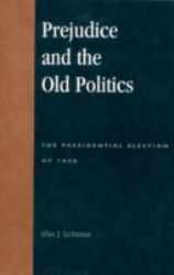 Prejudice and the Old Politics : The Presidential Election Of 1928